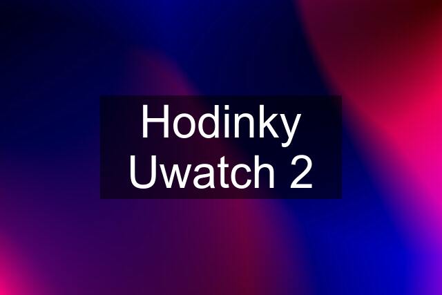 Hodinky Uwatch 2