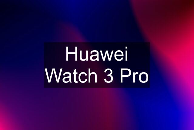 Huawei Watch 3 Pro