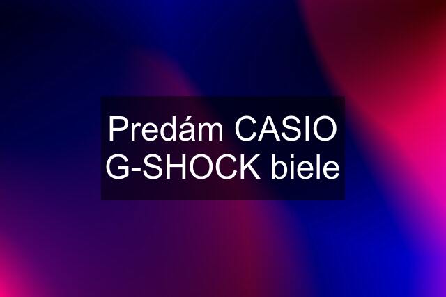 Predám CASIO G-SHOCK biele