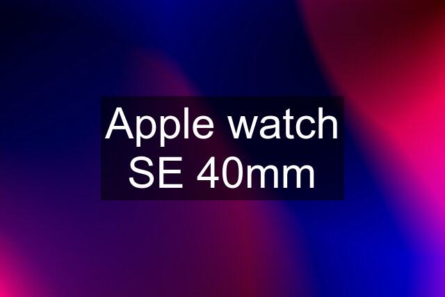 Apple watch SE 40mm