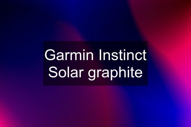 Garmin Instinct Solar graphite