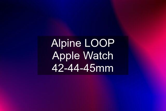 Alpine LOOP Apple Watch 42-44-45mm