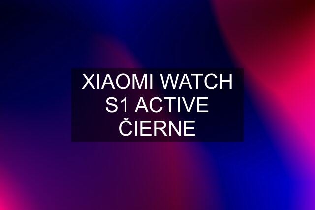 XIAOMI WATCH S1 ACTIVE ČIERNE