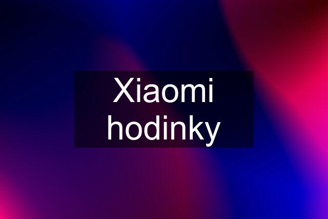 Xiaomi hodinky