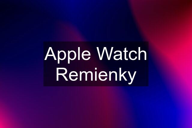 Apple Watch Remienky