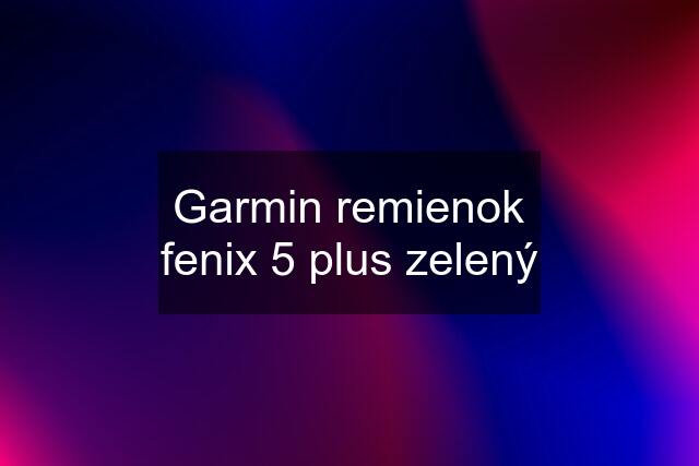 Garmin remienok fenix 5 plus zelený