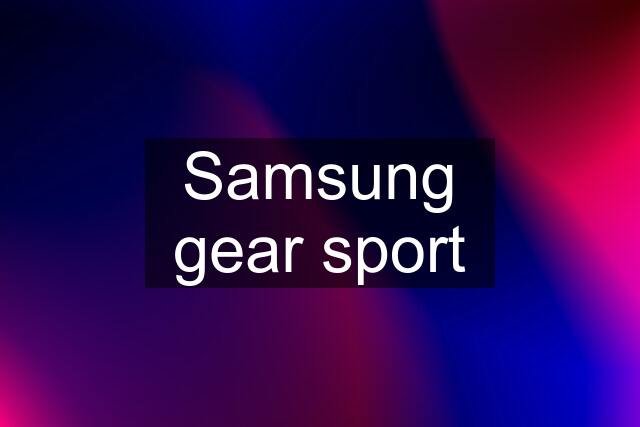 Samsung gear sport