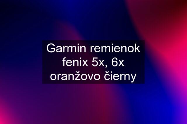 Garmin remienok fenix 5x, 6x oranžovo čierny