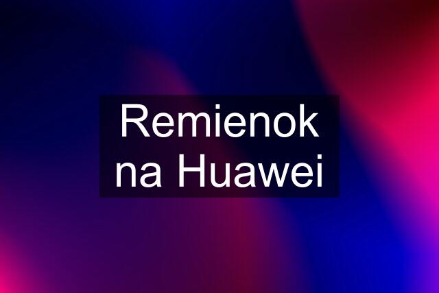 Remienok na Huawei