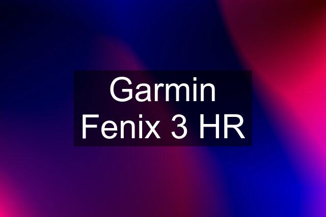 Garmin Fenix 3 HR