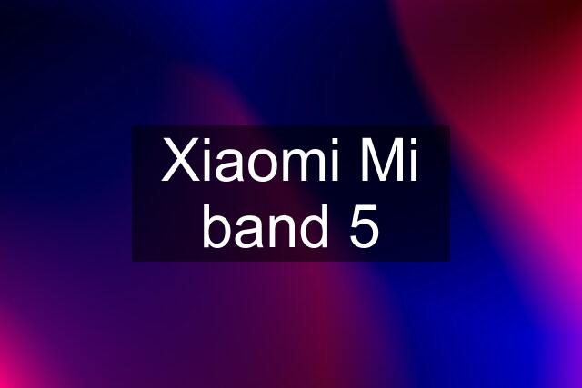 Xiaomi Mi band 5