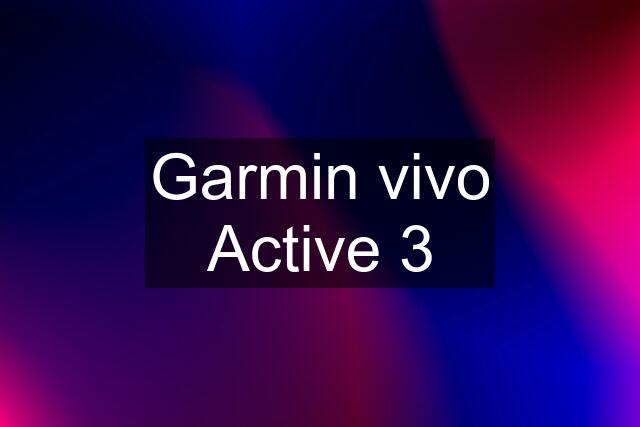 Garmin vivo Active 3