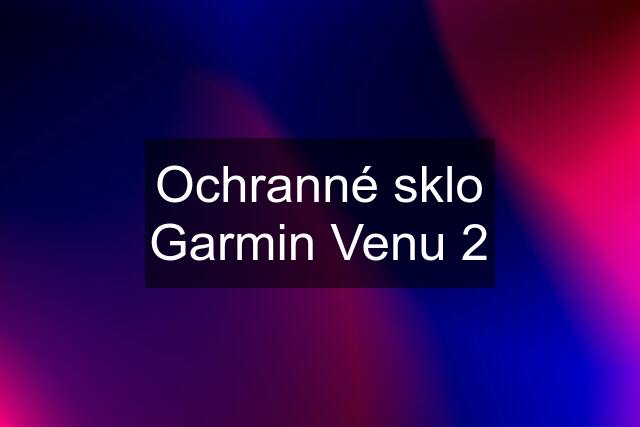 Ochranné sklo Garmin Venu 2