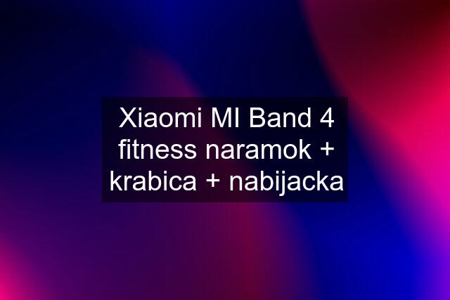 Xiaomi MI Band 4 fitness naramok + krabica + nabijacka