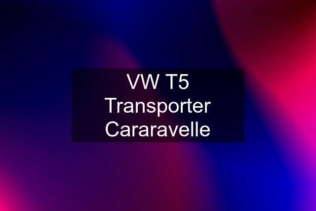 VW T5 Transporter Cararavelle