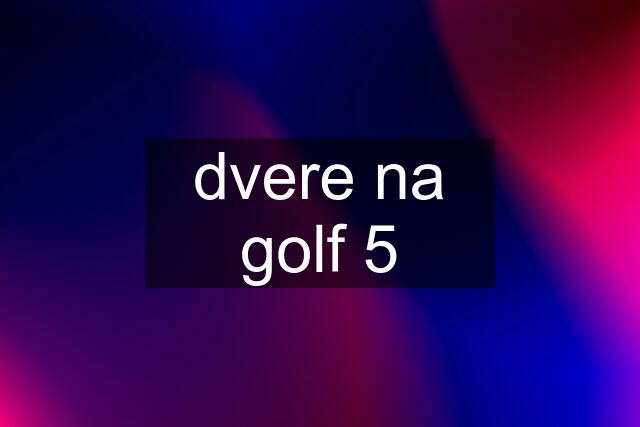 dvere na golf 5