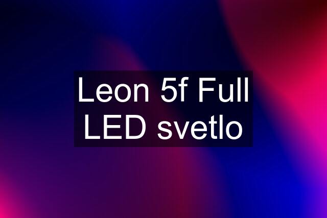 Leon 5f Full LED svetlo