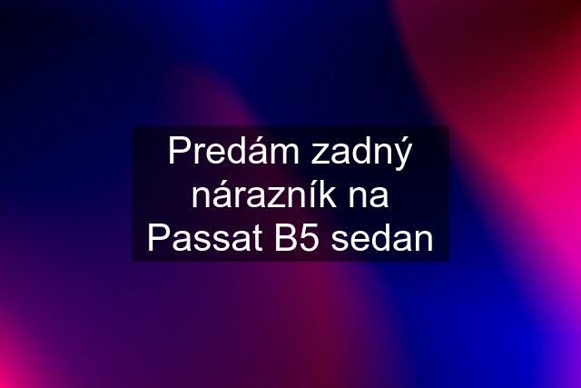 Predám zadný nárazník na Passat B5 sedan