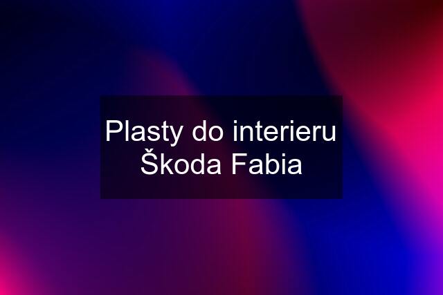 Plasty do interieru Škoda Fabia