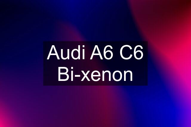 Audi A6 C6 Bi-xenon