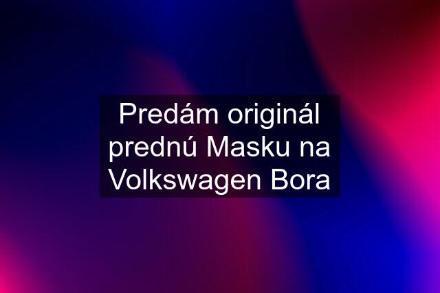 Predám originál prednú Masku na Volkswagen Bora