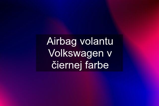 Airbag volantu Volkswagen v čiernej farbe