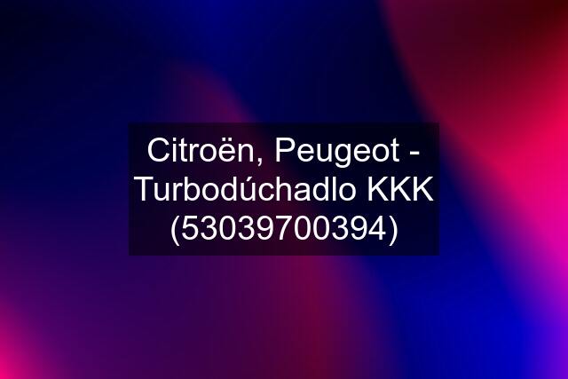 Citroën, Peugeot - Turbodúchadlo KKK (53039700394)