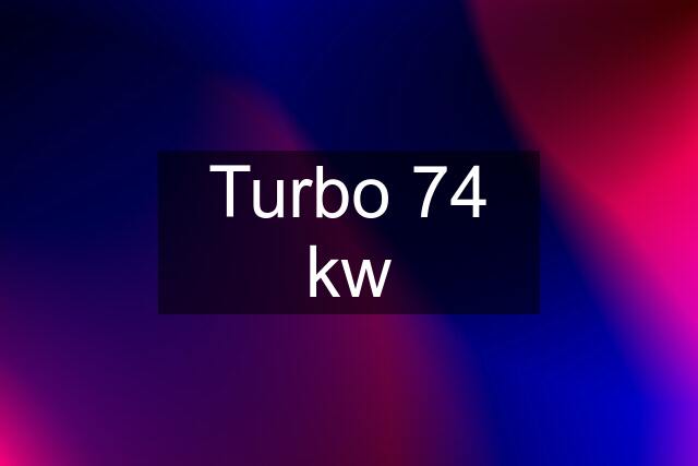 Turbo 74 kw