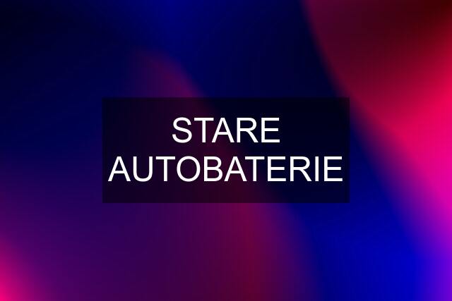 STARE AUTOBATERIE