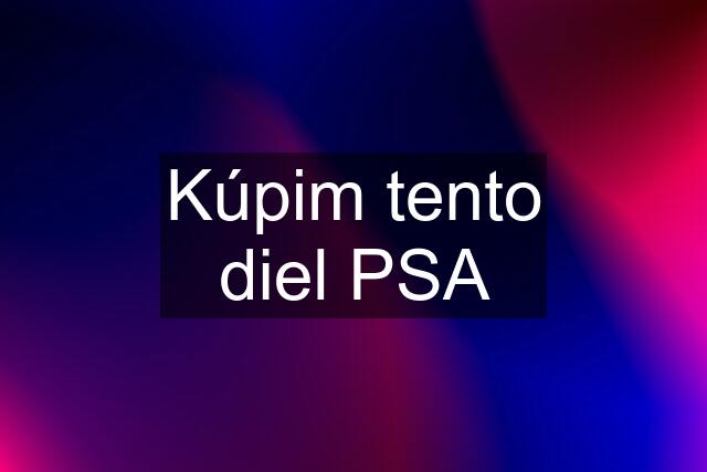 Kúpim tento diel PSA