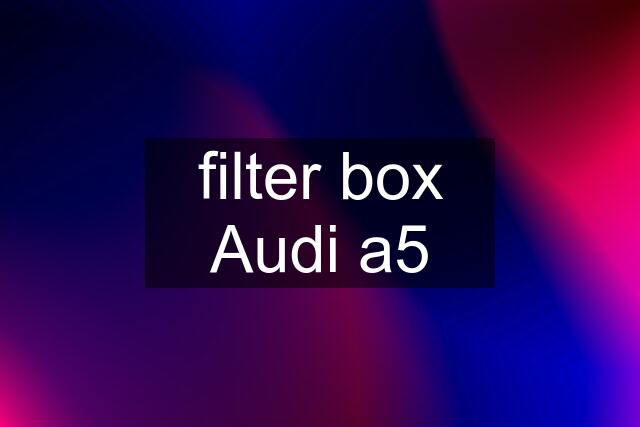 filter box Audi a5