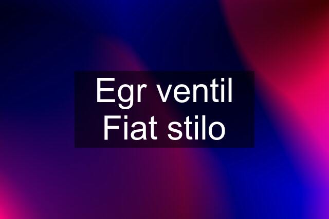 Egr ventil Fiat stilo