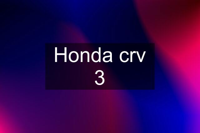 Honda crv 3