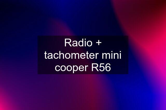 Radio + tachometer mini cooper R56