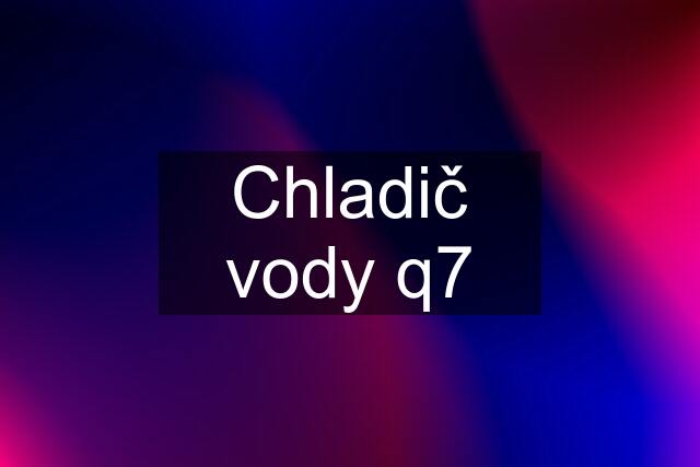 Chladič vody q7