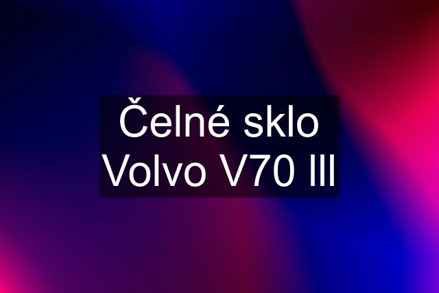 Čelné sklo Volvo V70 lll
