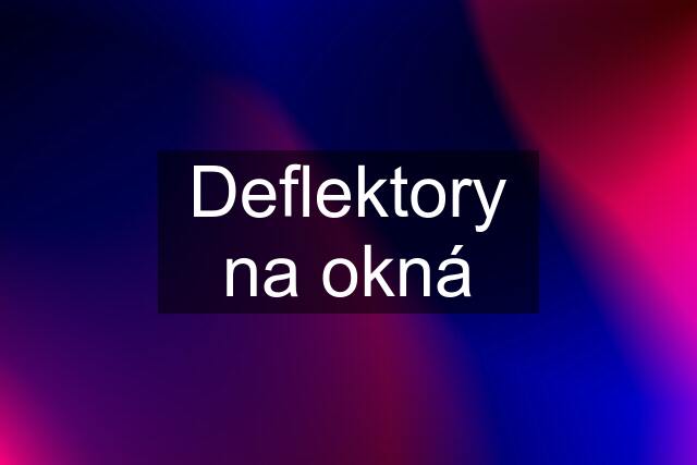 Deflektory na okná