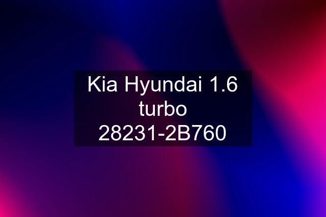 Kia Hyundai 1.6 turbo 28231-2B760