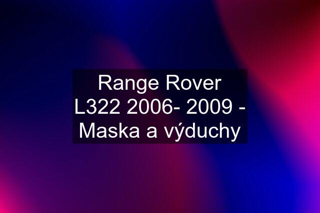 Range Rover L322 2006- 2009 - Maska a výduchy