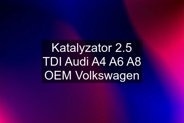 Katalyzator 2.5 TDI Audi A4 A6 A8 OEM Volkswagen