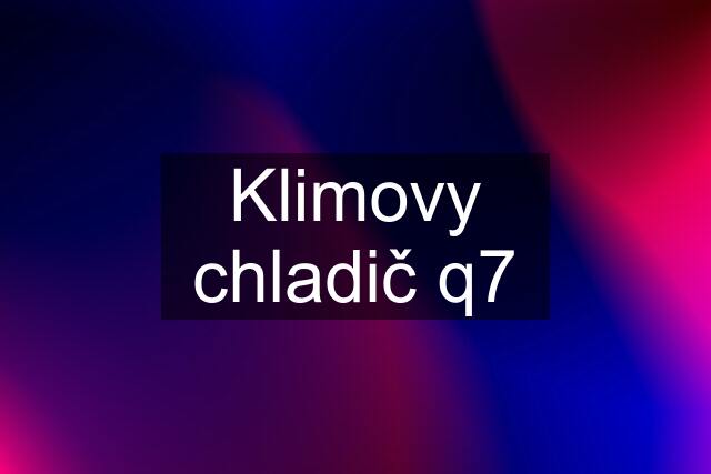 Klimovy chladič q7