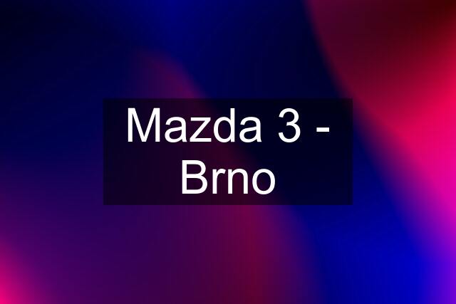 Mazda 3 - Brno