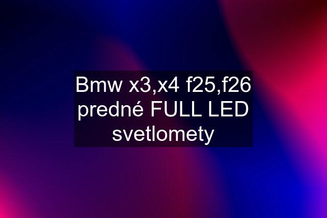 Bmw x3,x4 f25,f26 predné FULL LED svetlomety