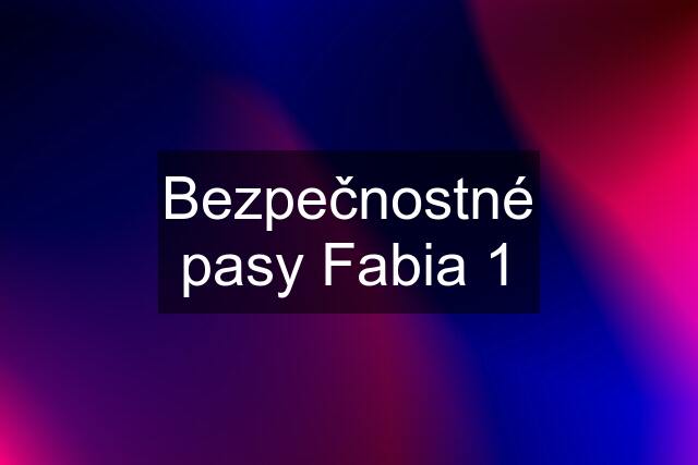 Bezpečnostné pasy Fabia 1