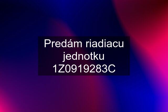 Predám riadiacu jednotku 1Z0919283C