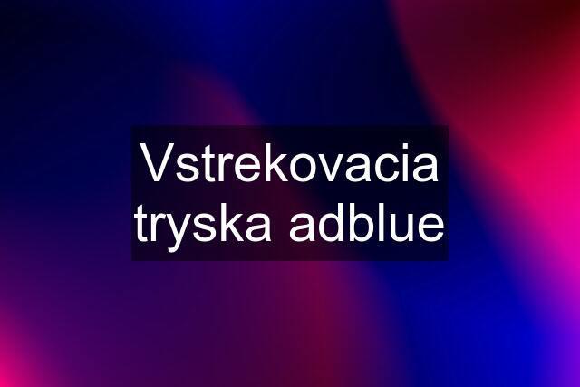 Vstrekovacia tryska adblue