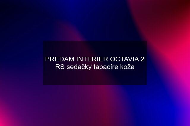 PREDAM INTERIER OCTAVIA 2 RS sedačky tapacíre koža