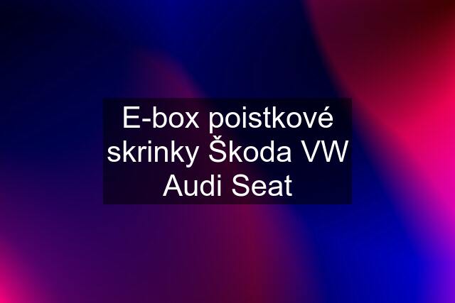 E-box poistkové skrinky Škoda VW Audi Seat