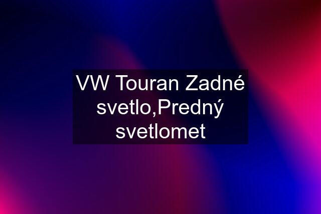 VW Touran Zadné svetlo,Predný svetlomet