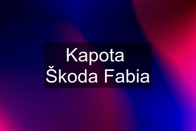 Kapota  Škoda Fabia
